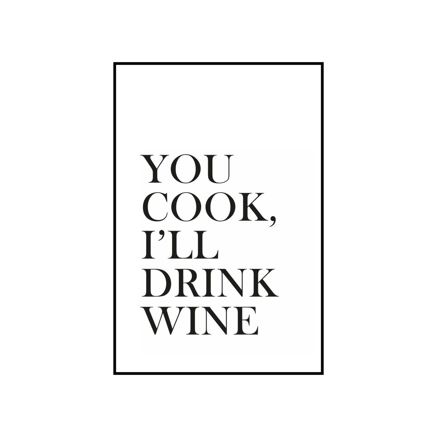You cook I’ll drink wine