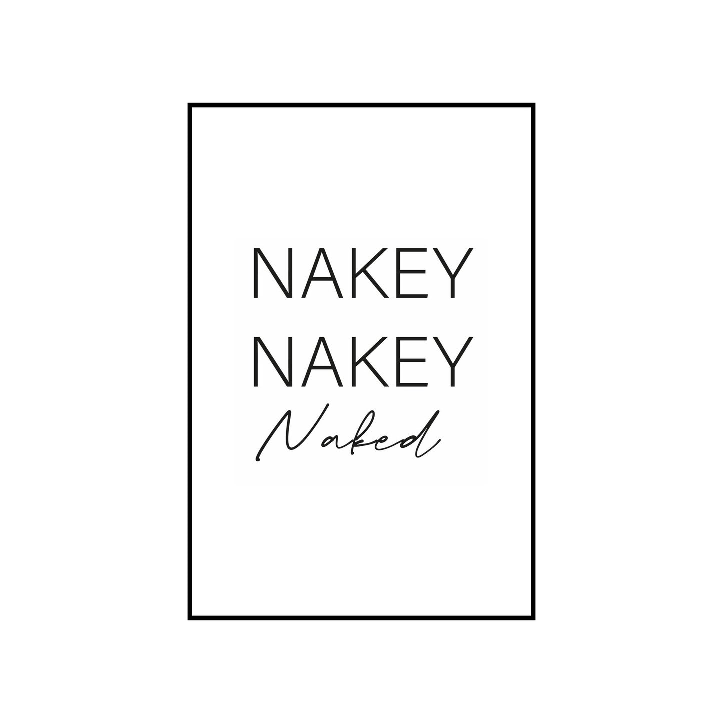 Nakey nakey naked